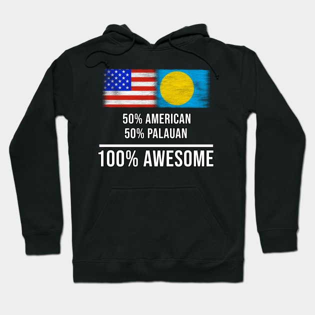 50% American 50% Palauan 100% Awesome - Gift for Palauan Heritage From Palau Hoodie by Country Flags